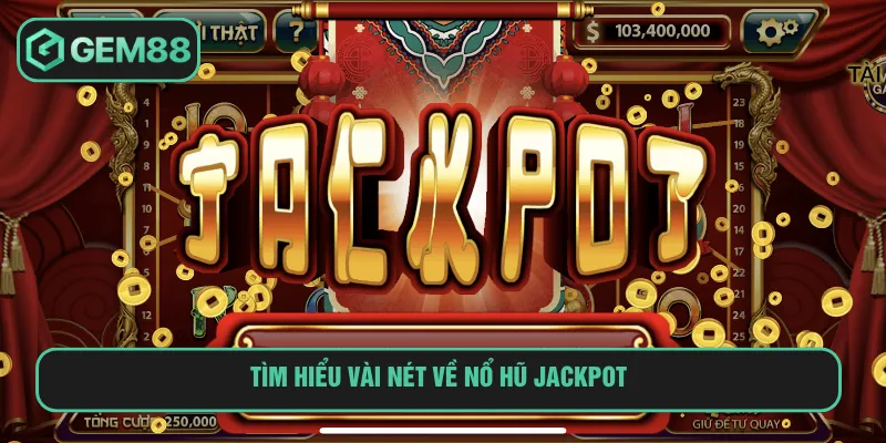 Nổ Hũ Jackpot GEM88: Tựa Game Slot Thú Vị Đáng Mong Chờ Nổ hũ jackpot tích lũy phần thưởng đầy lôi cuốn