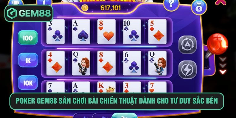 Cách Chơi Poker GEM88 Đánh Bài Chiến Thuật Tư Duy Sắc Bén Poker GEM88
