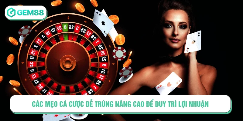 Mẹo Cá Cược Dễ Trúng - Bí Kíp Từ Các Lão Làng Tại GEM88 Các mẹo cá cược dễ trúng nâng cao để duy trì lợi nhuận