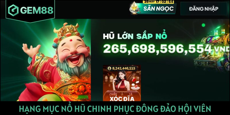 Hạng mục nổ hũ chinh phục đông đảo hội viên