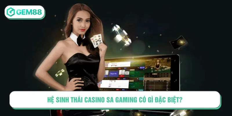 Casino SA Gaming – Cá Cược Trực Tuyến Chuẩn Quốc Tế Hệ sinh thái Casino SA Gaming có gì đặc biệt?