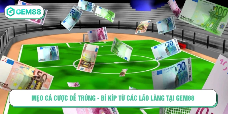 Mẹo Cá Cược Dễ Trúng - Bí Kíp Từ Các Lão Làng Tại GEM88 mẹo cá cược dễ trúng