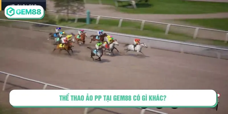 Sân Chơi Thể Thao Ảo PP Giả Lập Hấp Dẫn Không Thể Bỏ Qua Thể thao ảo PP tại Gem88 có gì khác?
