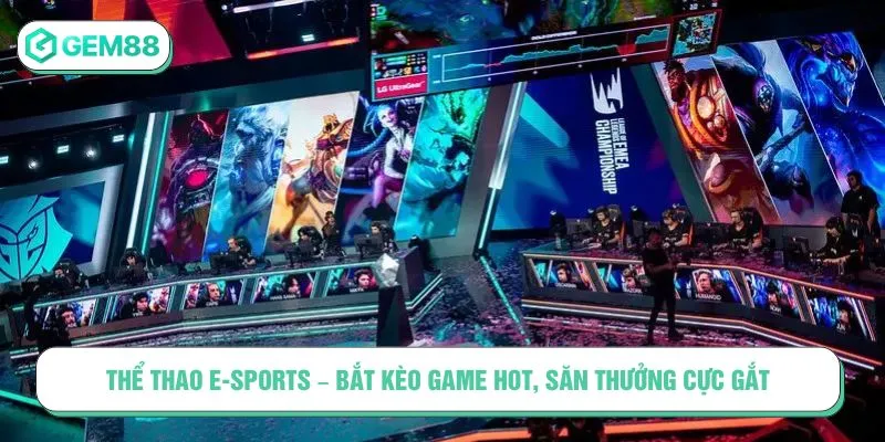 Thể Thao E-Sports – Bắt Kèo Game Hot, Săn Thưởng Cực Gắt Thể Thao E-Sports