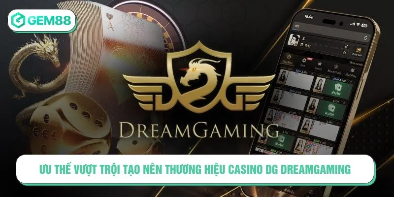 Ưu thế vượt trội tạo nên thương hiệu Casino DG DreamGaming
